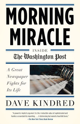 Morning Miracle: Inside the Washington Post the Fight to Keep a Great Newspaper Alive