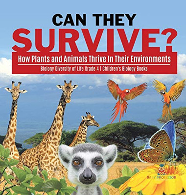Can They Survive?: How Plants and Animals Thrive In Their Environments Biology Diversity of Life Grade 4 Children's Biology Books