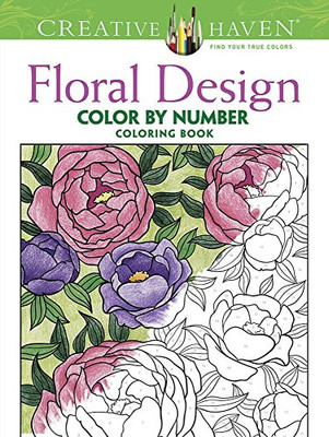 Creative Haven Floral Design Color by Number Coloring Book (Creative Haven Coloring Books)