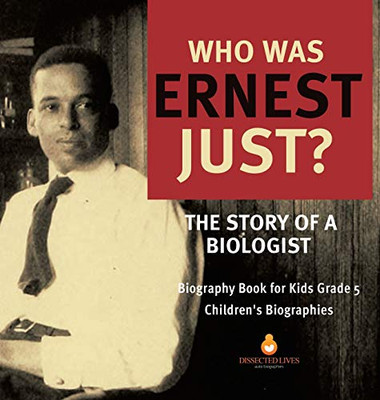 Who Was Ernest Just? The Story of a Biologist Biography Book for Kids Grade 5 Children's Biographies