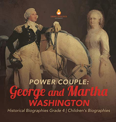 Power Couple: George and Martha Washington Historical Biographies Grade 4 Children's Biographies