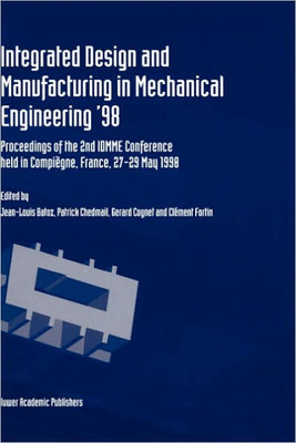 Integrated Design and Manufacturing in Mechanical Engineering '98: Proceedings of the 2nd Idmme Conference Held in CompiÃ¨gne, France, 27-29 May 1988