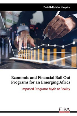 Economic and Financial Bail Out Programs for an Emerging Africa: Imposed Programs Myth or Reality