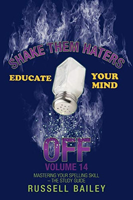 SHAKE THEM HATERS OFF VOLUME 14: MASTERING YOUR SPELLING SKILL ? THE STUDY GUIDE