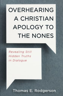 Overhearing a Christian Apology to the Nones: Revealing Still Hidden Truths in Dialogue