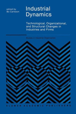 Industrial Dynamics: Technological, Organizational, and Structural Changes in Industries and Firms