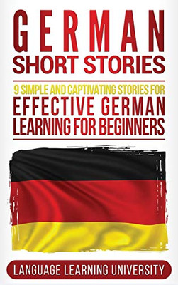 German Short Stories: 9 Simple and Captivating Stories for Effective German Learning for Beginners