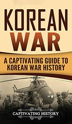 Korean War: A Captivating Guide to Korean War History