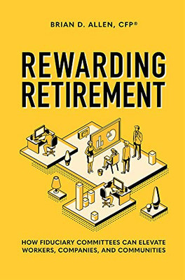 Rewarding Retirement: How Fiduciary Committees Can Elevate Workers, Companies, And Communities