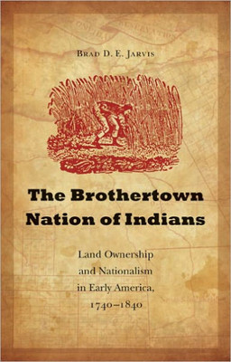 The Brothertown Nation of Indians: Land Ownership and Nationalism in Early America, 1740-1840