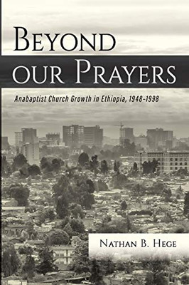 Beyond our Prayers: Anabaptist Church Growth in Ethiopia, 1948-1998