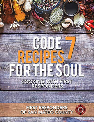 Code 7 Recipes for the Soul: Cooking With First Responders