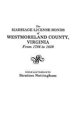 Marriage License Bonds of Westmoreland County, Virginia, from 1786 to 1850