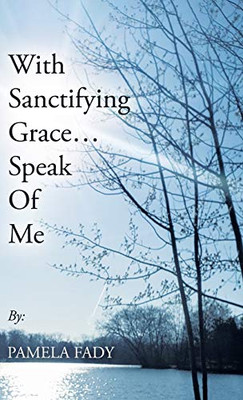 With Sanctifying Grace... Speak of Me