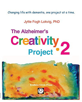 Alzheimer's Creativity Project-2: Your go-to resource for ideas on everything from art making to communication and problem solving