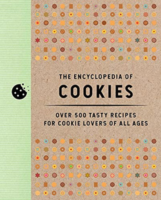 The Encyclopedia of Cookies: Over 500 Tasty Recipes for Cookie Lovers of All Ages