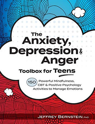 The Anxiety, Depression & Anger Toolbox for Teens: 150 Powerful Mindfulness, CBT & Positive Psychology Activities to Manage Emotions