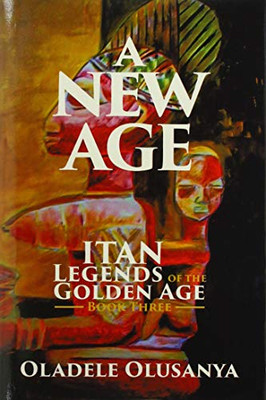 A New Age: Itan Legends of the Golden Age Book Three