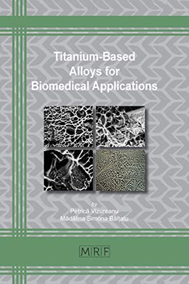 Titanium-Based Alloys for Biomedical Applications (74) (Materials Research Foundations)
