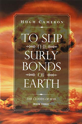 To Slip the Surly Bonds of Earth: Book Three. the Clouds of War