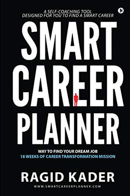 SMART CAREER PLANNER: WAY TO FIND YOUR DREAM JOB - 18 WEEKS OF CAREER TRANSFORMATION MISSION