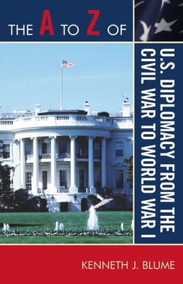 to Z of U.S. Diplomacy from the Civil War to World War I