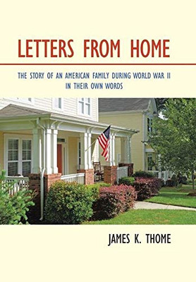 Letters from Home: The Story of an American Family During World War II in Their Own Words