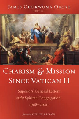 Charism and Mission Since Vatican II: Superiors' General Letters to the Spiritan Congregation, 1968-2020