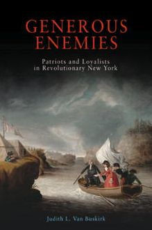 Generous Enemies: Patriots and Loyalists in Revolutionary New York
