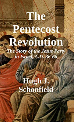 The Pentecost Revolution: The Story of the Jesus Party in Israel, A.D. 36-66