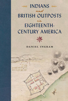 Indians and British Outposts in Eighteenth-Century America