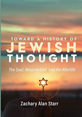 Toward a History of Jewish Thought: The Soul, Resurrection, and the Afterlife