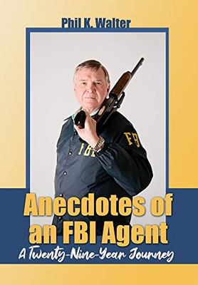Anecdotes of an FBI Agent: A Twenty-Nine Year Journey