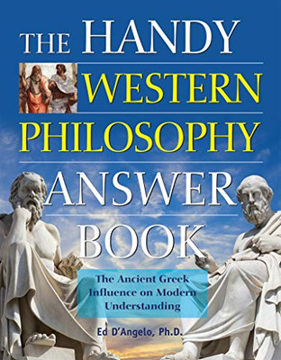 The Handy Western Philosophy Answer Book: The Ancient Greek Influence on Modern Understanding (The Handy Answer Book Series)