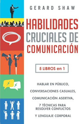 Habilidades cruciales de comunicación: 5 libros en 1. El arte de hablar en p·blico | Cómo iniciar conversaciones casuales, manual de comunicación ... y lenguaje corporal (Spanish Edition)