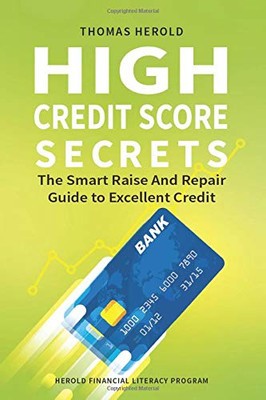 High Credit Score Secrets - The Smart Raise And Repair Guide to Excellent Credit (Herold Financial Literacy Program)