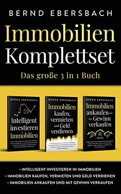 Immobilien Komplettset: Intelligent investieren in Immobilien Immobilien kaufen, vermieten und Geld verdienen Immobilien ankaufen und mit Gewinn verkaufen (German Edition)
