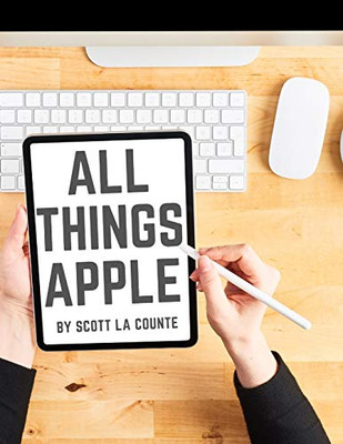 All Things Apple: A Practical Guide to Getting Started With Apple