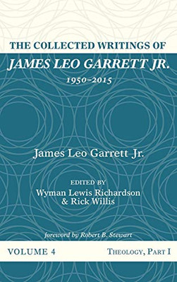 The Collected Writings of James Leo Garrett Jr., 1950-2015: Volume Four