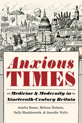 Anxious Times: Medicine and Modernity in Nineteenth-Century Britain
