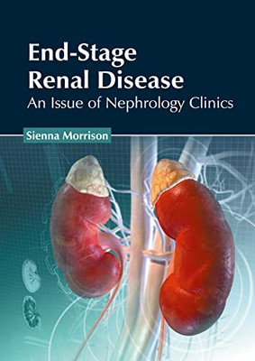 End-Stage Renal Disease: An Issue of Nephrology Clinics