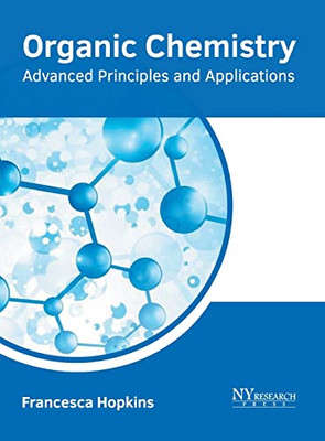 Organic Chemistry: Advanced Principles and Applications