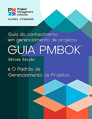 A Guide to the Project Management Body of Knowledge (PMBOK« Guide) û Seventh Edition and The Standard for Project Management (PORTUGUESE) (Portuguese Edition)