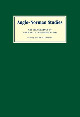 Anglo-Norman Studies XIII: Proceedings of the Battle Conference 1990