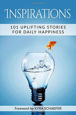 Inspirations: 101 Uplifting Stories For Daily Happiness