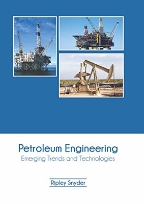 Petroleum Engineering: Emerging Trends and Technologies