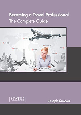 Becoming a Travel Professional: The Complete Guide