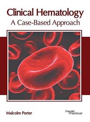 Clinical Hematology: A Case-Based Approach