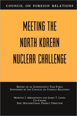 Meeting the North Korean Nuclear Challenge: Report of an Independent Task Force Sponsored by the Council on Foreign Relations