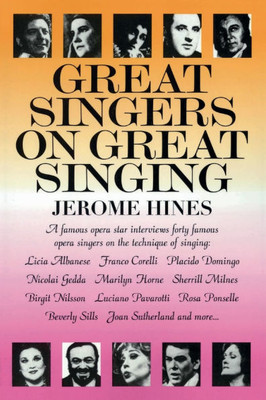 Great Singers on Great Singing: A Famous Opera Star Interviews 40 Famous Opera Singers on the Technique of Singing